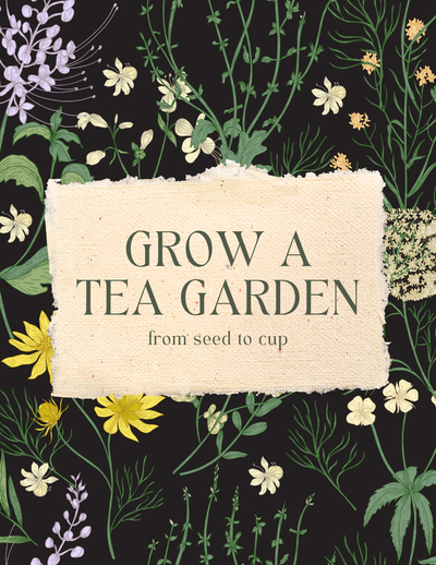 Growing Your Own Tea Garden: From Seed to Cup (Herbal Tea Gardening Ebook)